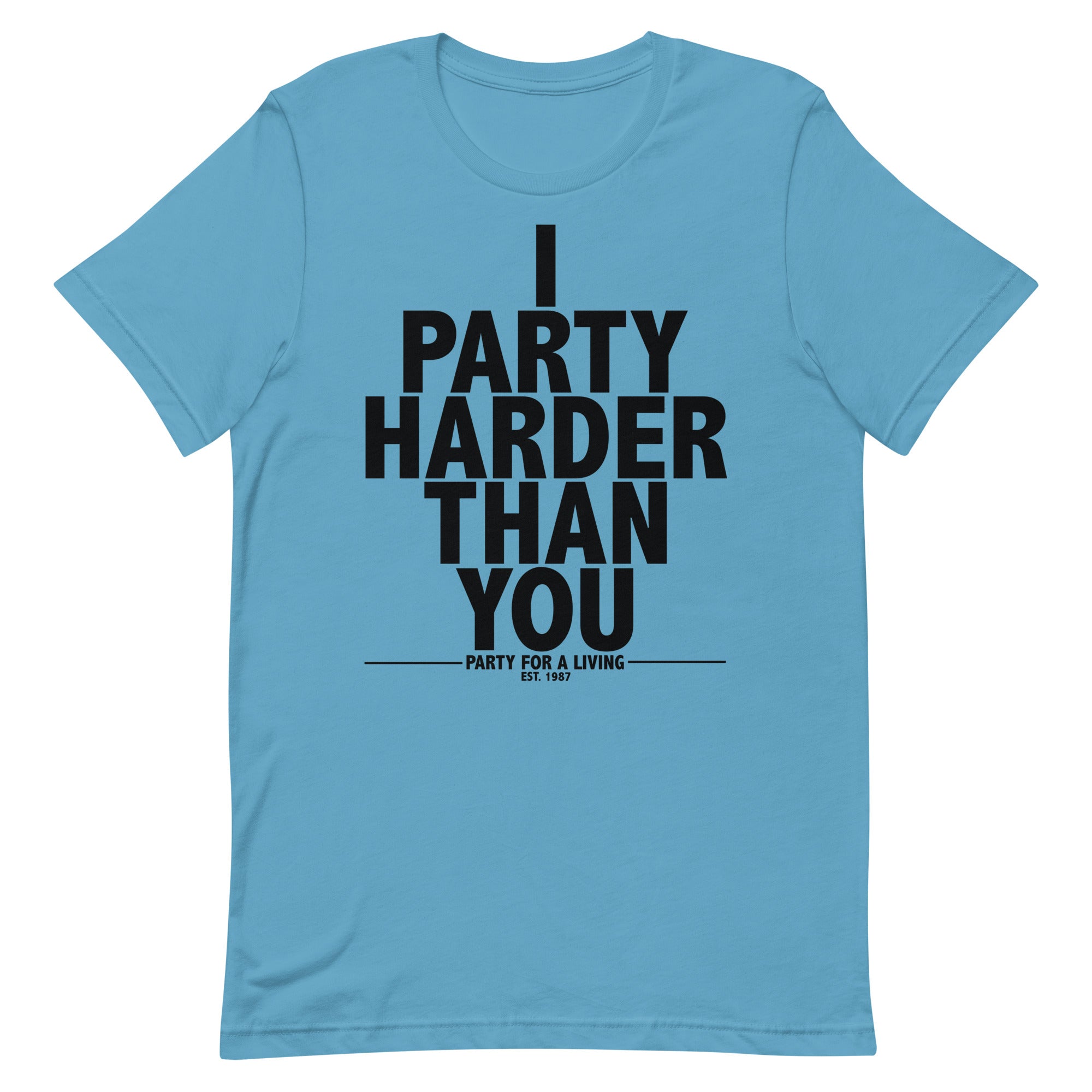 I Party Harder Than You Shirt