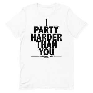 I Party Harder Than You Shirt